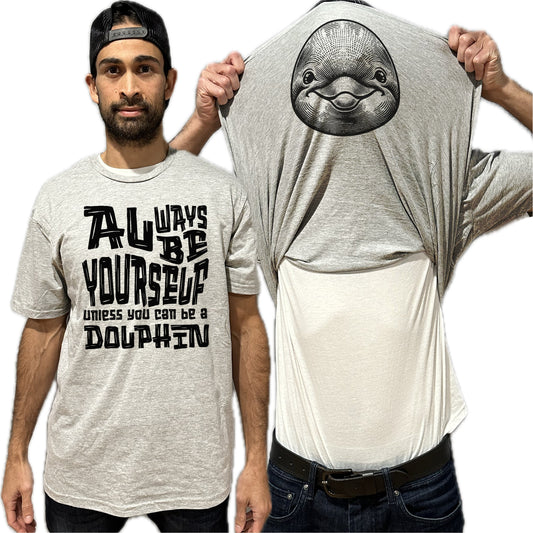 Always Be Yourself Unless You Can Be A Dolphin Flip Shirt - Funny Animal Face Flip Tee T-Shirt